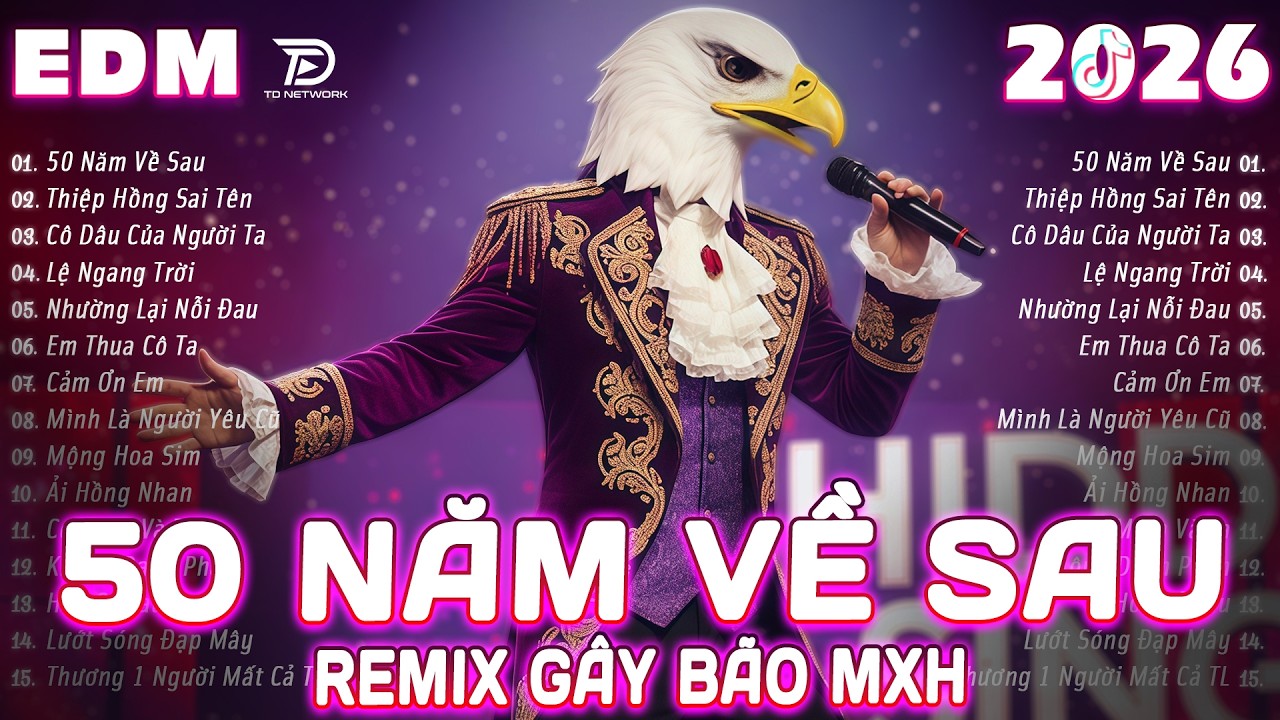 50 NĂM VỀ SAU Remix ♫ BXH Nhạc Trẻ EDM Triệu View Gây Bão MXH ♫ Top 15 Bản EDM Cực Hot TikTok 2026