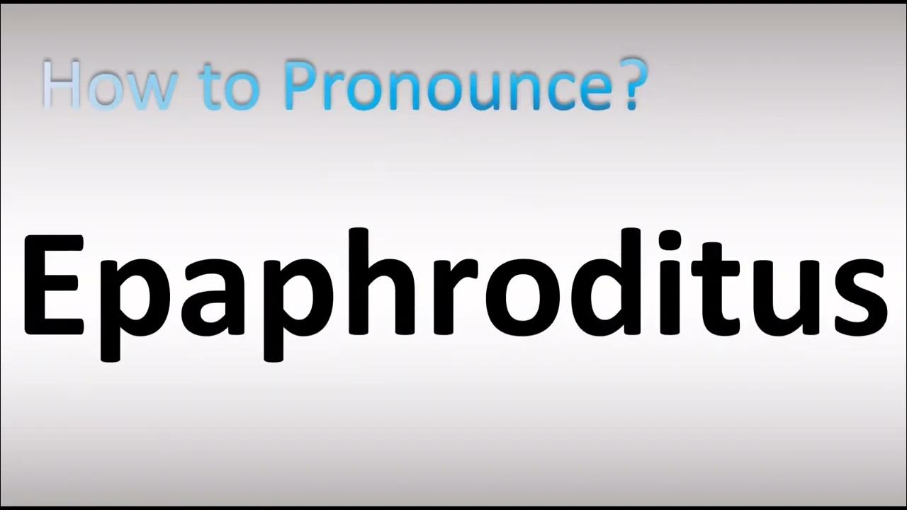 How To Pronounce Epaphroditus In The Bible