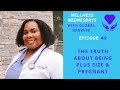 The Truth About Being Plus Size & Pregnant | Wellness Wednesdays | Global Midwife