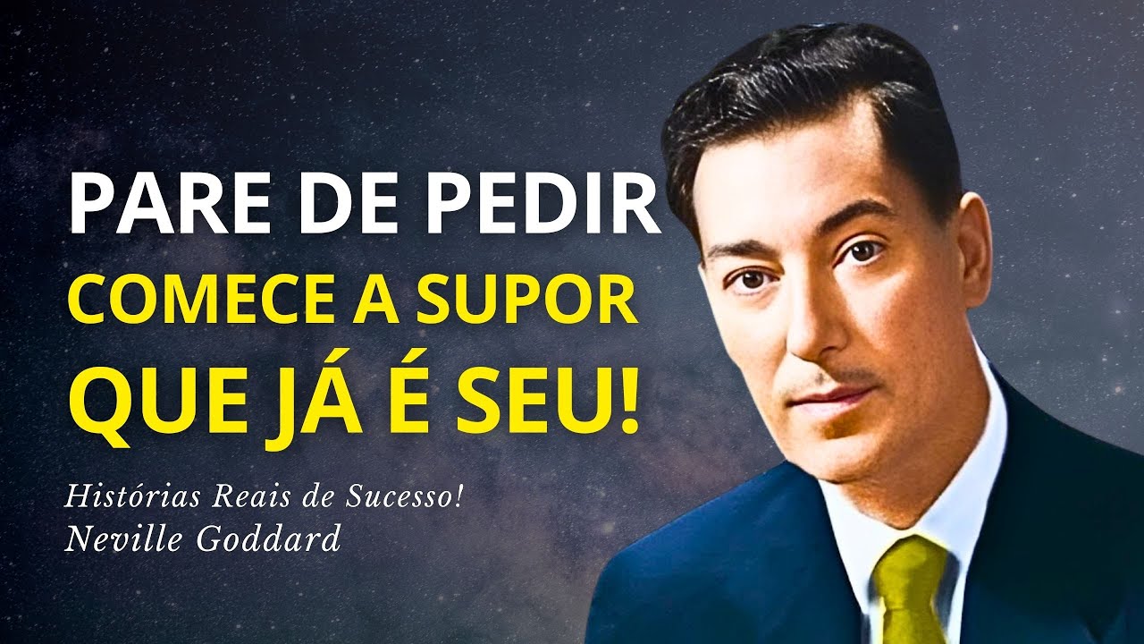 Aprenda Definitivamente a Usar a Lei da Suposição a Seu Favor - Neville Goddard