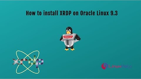 How to install Xrdp on Oracle Linux 9.3