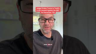 Details Judge Orders Trump to Testify in His Lawsuit Against the BBC by December 11th 10/22 Update