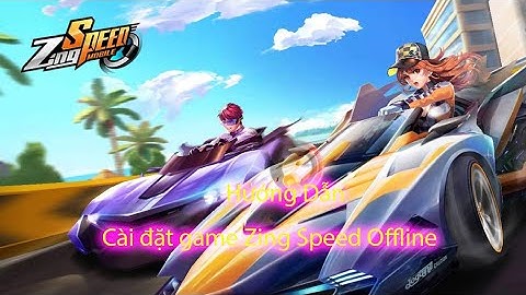 Hướng dẫn cài đặt Zing Speed Offline