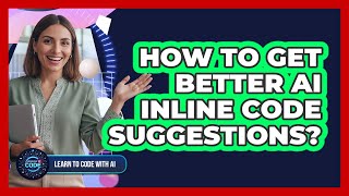 How To Get Better AI Inline Code Suggestions?