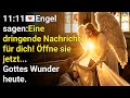 11 11 Engel Sagen Das Unerwartete Ist Gott Botschaft Der Engel Gottes Wunder Heute