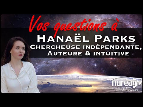 VOS QUESTIONS à Hanaël Parks, Chercheuse indépendante, auteure et intuitive