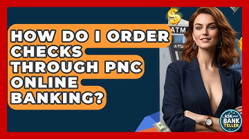 How Do I Order Checks Through PNC Online Banking? - Ask Your Bank Teller