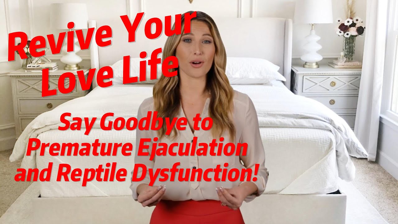 Revive Your Love Life Say Goodbye To Premature Ejaculation And Reptile Dysfunction Youtube