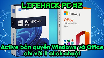 Lifehack PC #2: Active bản quyền Win và Office chỉ với 1 click chuột