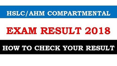 HSLC/AHM COMPARTMENTAL EXAM RESULT 2018