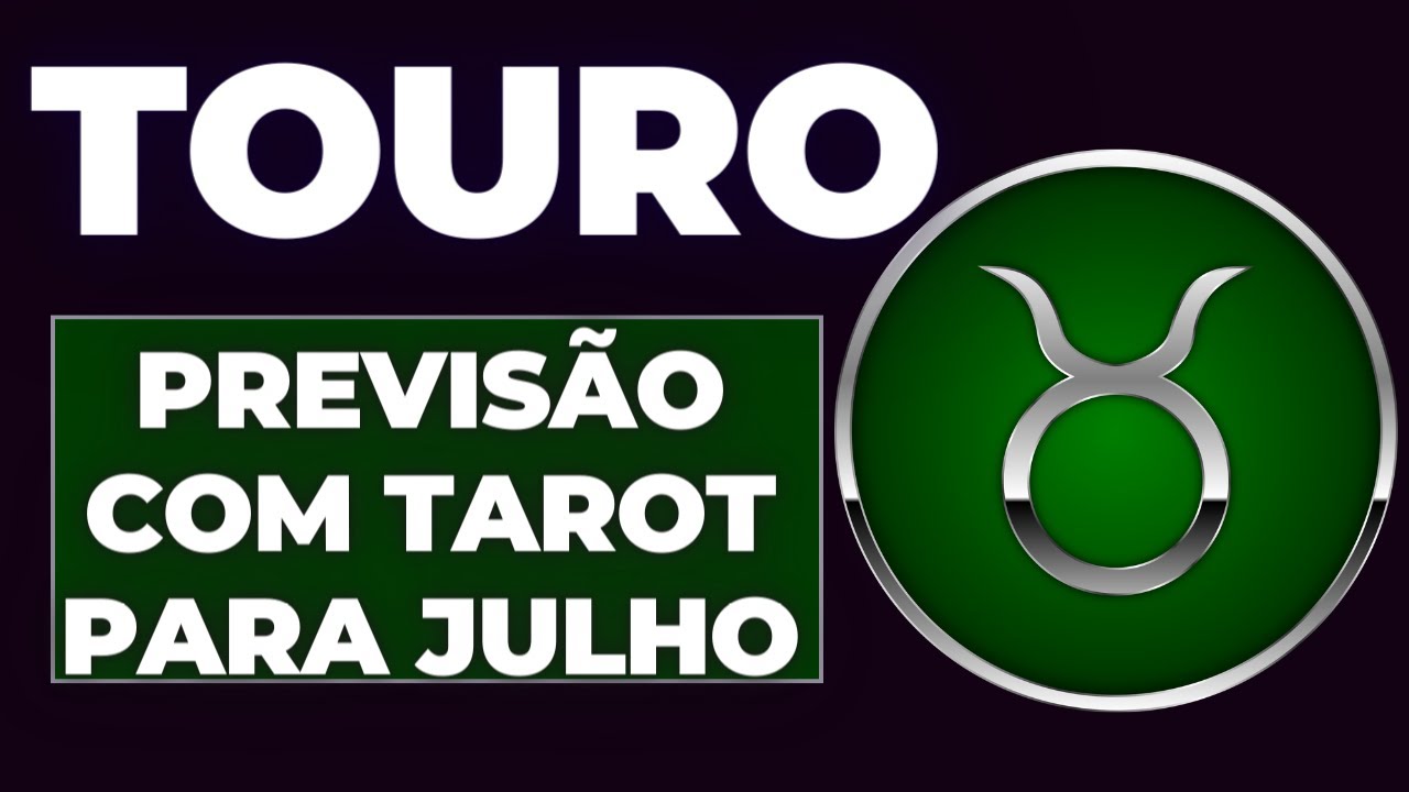 PREVISÕES COM O TAROT PARA O SIGNO DE TOURO ♉ JULHO 2024: REVELAÇÕES E ...
