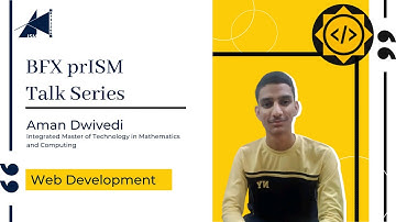 Web Development GSoC Talk | Aman Dwivedi | BFX prISM Talk Series