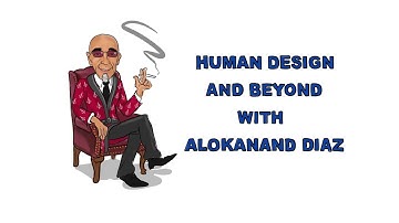 Human Design and Beyond with Alokanand Diaz