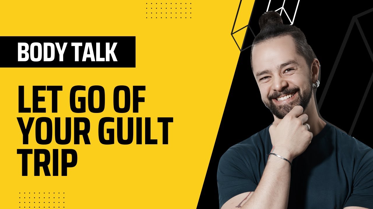 Body Talk – Let Go Of Your Guilt Trip - YouTube