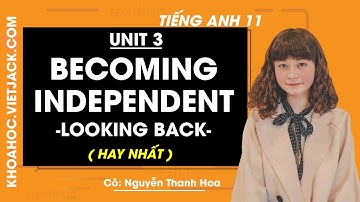 English 11 - Unit 3 Becoming independent - Looking back - Ms. Thanh Hoa (BEST)
