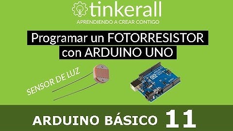 Arduino Básico EP11. Programar sensor de luz o fotorresistor con ARDUINO