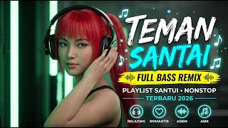 DJ REMIX FULL BASS VIRAL 🌧️ DJ SLOW SANTUY TERBARU 2026 TEMANI MALAM SAMPAI PAGI NONSTOP