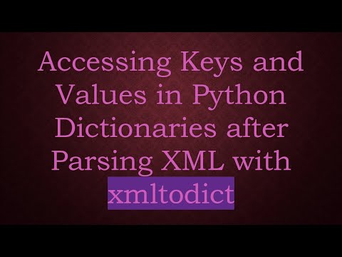 Accessing Keys and Values in Python Dictionaries after Parsing XML with xmltodict