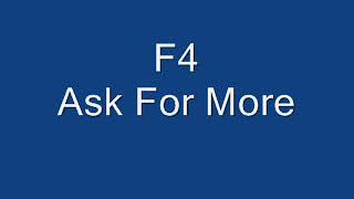 F4 - Ask For More