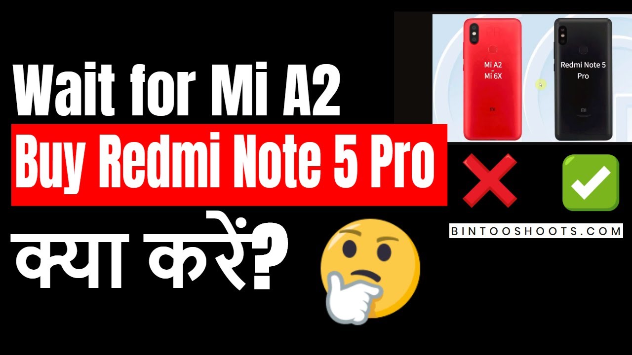 Wait for Mi A2 (Mi 6x) or Buy Redmi Note 5 Pro by Xiaomi India | Hindi | BintooShoots technology stocks