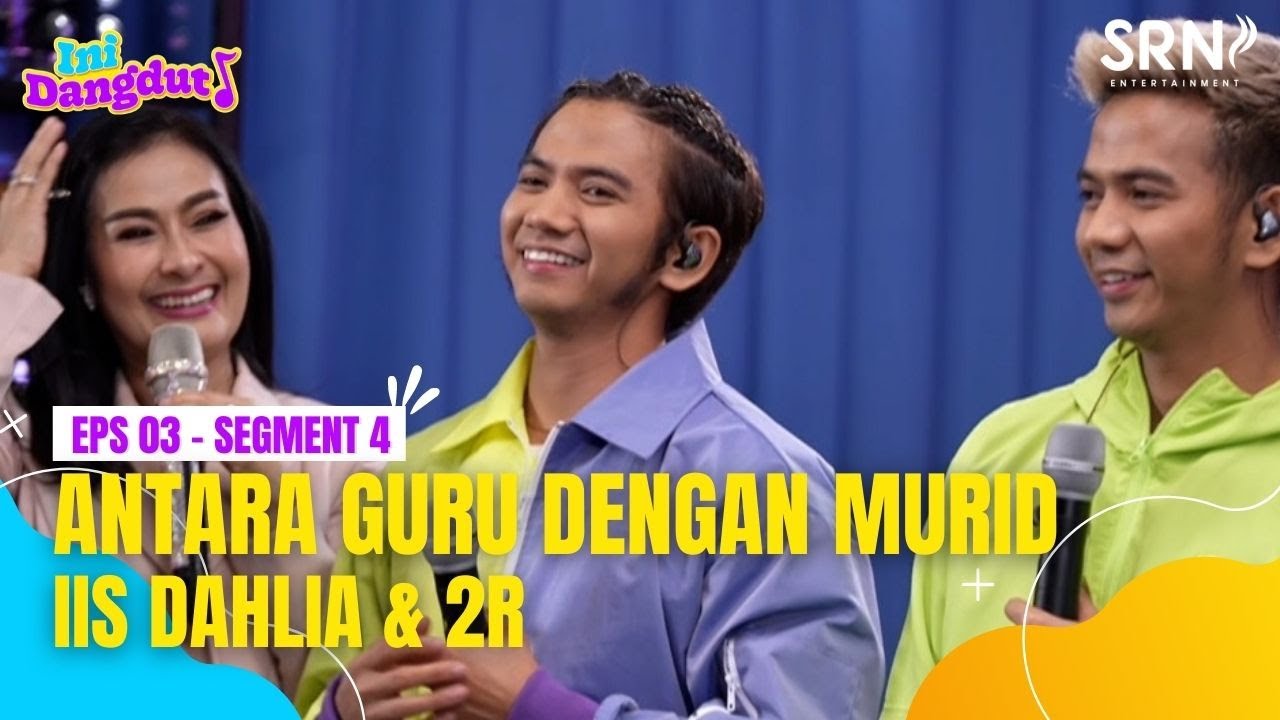 Ini Dangdut Season 01Ⅰ Episode 03 - Antara Guru & Murid | Iis Dahlia & 2R (Segment 4) #IniDangdut