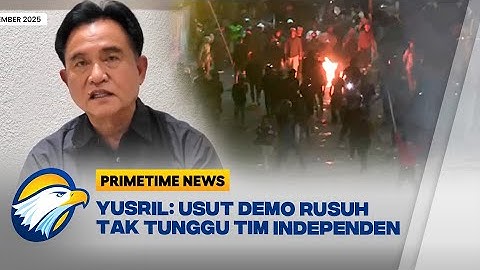 Yusril Ingin Tim Independen Ungkap Aktor Politik Demo Rusuh [Primetime News]