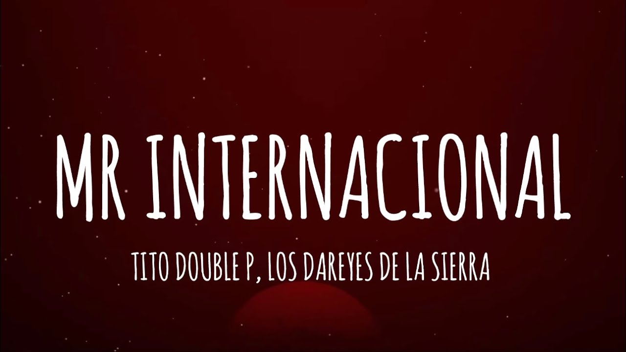 Tito Double P, Los Dareyes de la Sierra - MR. Internacional (Letra/Lyrics) Tito Double P, Los Dareyes de la Sierra - MR. Internacional (Letra/Lyrics)