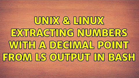 Unix & Linux: Extracting numbers with a decimal point from ls output in Bash (2 Solutions!!)
