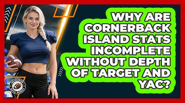 Why Are Cornerback Island Stats Incomplete Without Depth Of Target And YAC? - Gridiron Data Digest