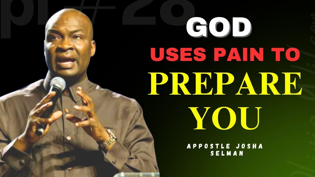 God Uses Pains to Prepare You – Why You’re Going Through It | Apostle Joshua Selman