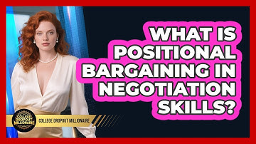 What Is Positional Bargaining In Negotiation Skills? - College Dropout Millionaire
