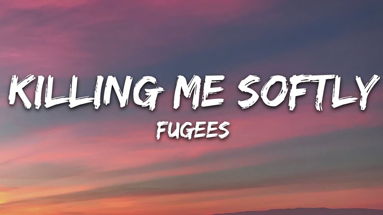 Fugees   Killing Me Softly Lyrics