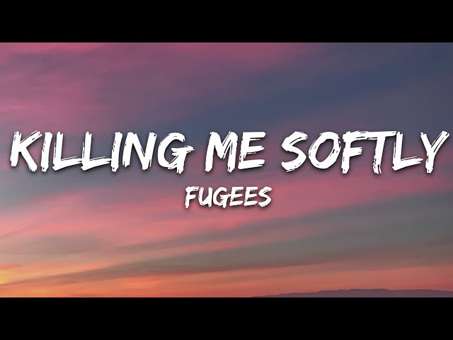 Fugees - Killing Me Softly (Lyrics) class=