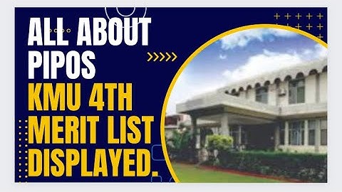 All about PIPOS and 4th round of interviews for BS programs in KMU