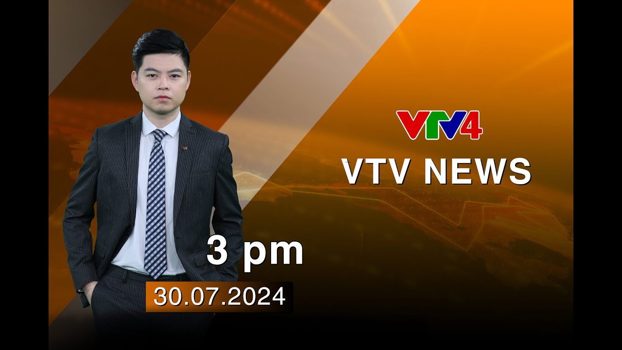 Outline Video VTV News 15h - 30/07/2024 | VTV4