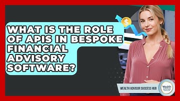 What Is The Role Of APIs In Bespoke Financial Advisory Software? - Wealth Advisor Success Hub