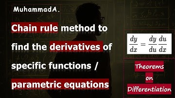 Chain rule method to find the derivatives of specific functions / parametric equations