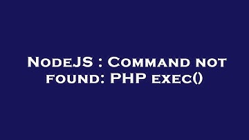 NodeJS : Command not found: PHP exec()