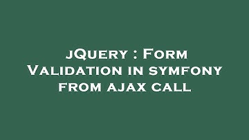 jQuery : Form Validation in symfony from ajax call