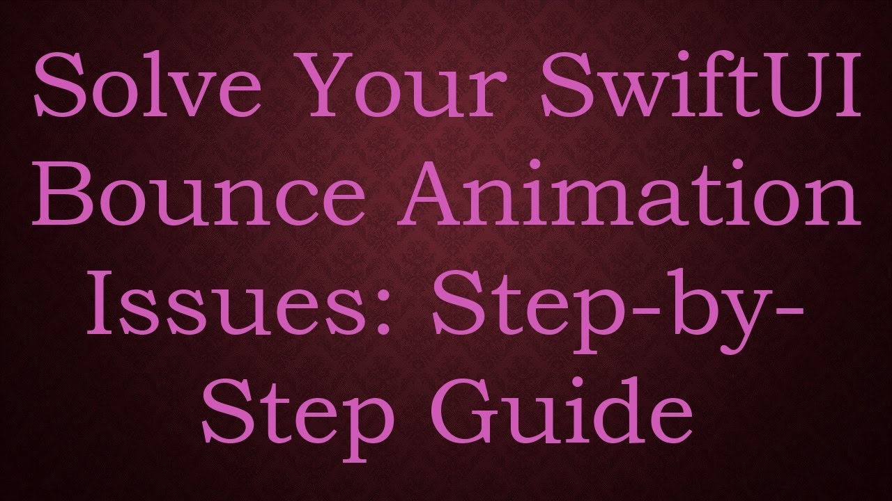 Solve Your SwiftUI Bounce Animation Issues: Step-by-Step Guide