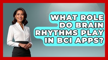 What Role Do Brain Rhythms Play In BCI Apps? - Neurotech Insight Pro