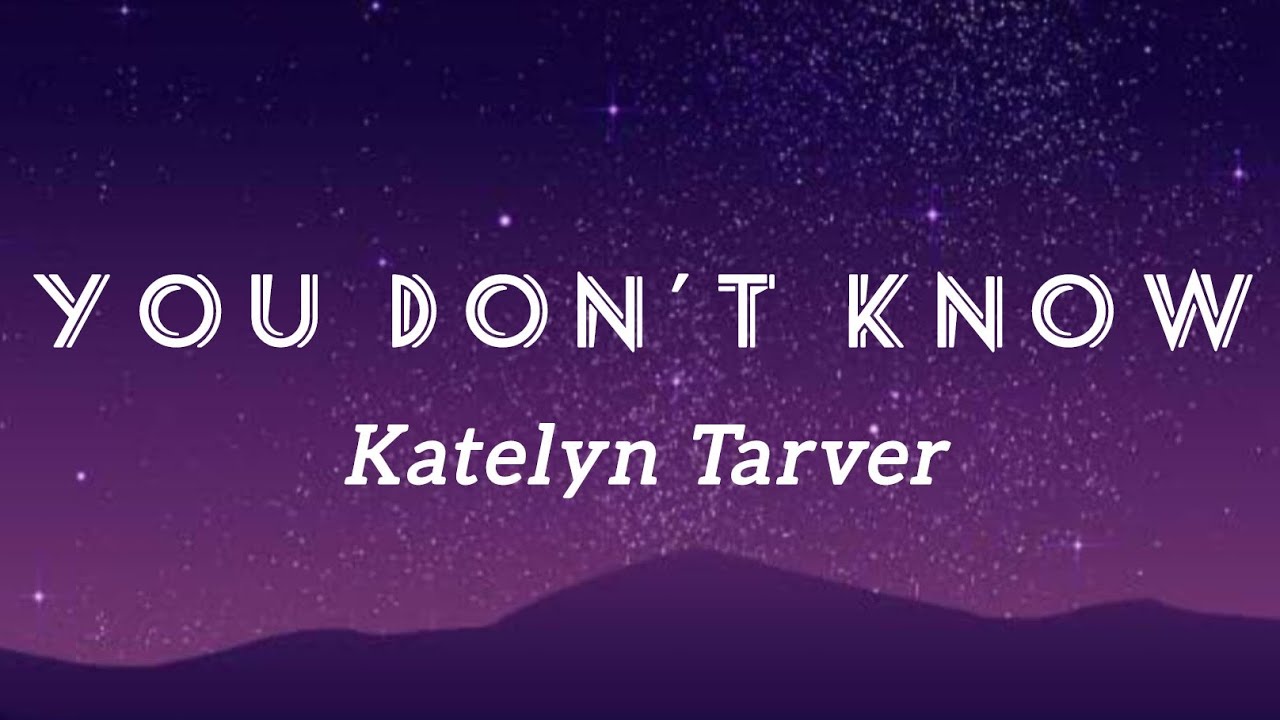 You Don't Know _-_ Katelyn Tarver || 【Lyrics】 You Don't Know _-_ Katelyn Tarver || 【Lyrics】