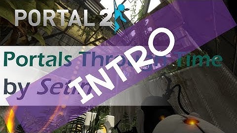 [Portal 2] Portals Through Time - Intro