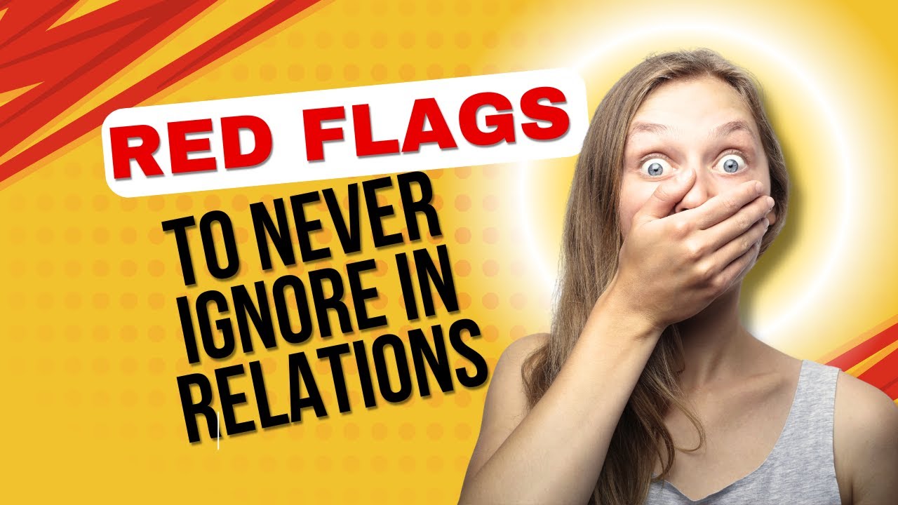 Red Flags to Never Ignore in Relationships. - YouTube
