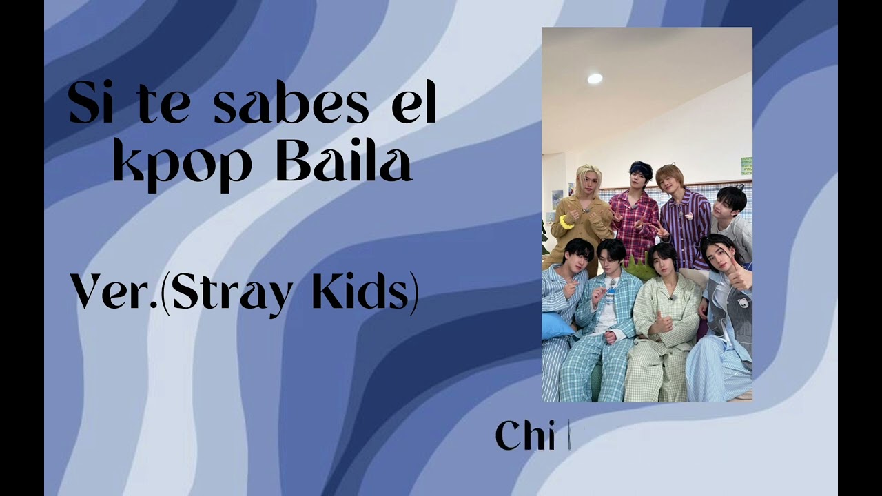 Si te sabes el Kpop Baila Ver.(Stray Kids)💙