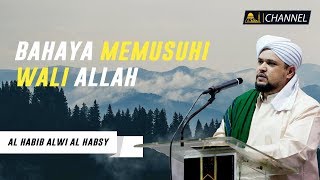 Bahaya Memusuhi Wali Allah | Al Habib Alwi Al Habsy