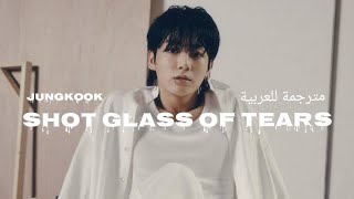 BTS Jungkook __Shot Glass Of Tears__ with sub arabic ✔️🌼🤍🎧 مترجمة للعربية (Arabic sub) 😀🌟