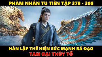 Phàm Nhân Tu Tiên Tập 378 - 390 | Tam Đại Thủy Tổ. #phàmnhântutiên  #hanlap #hh3d