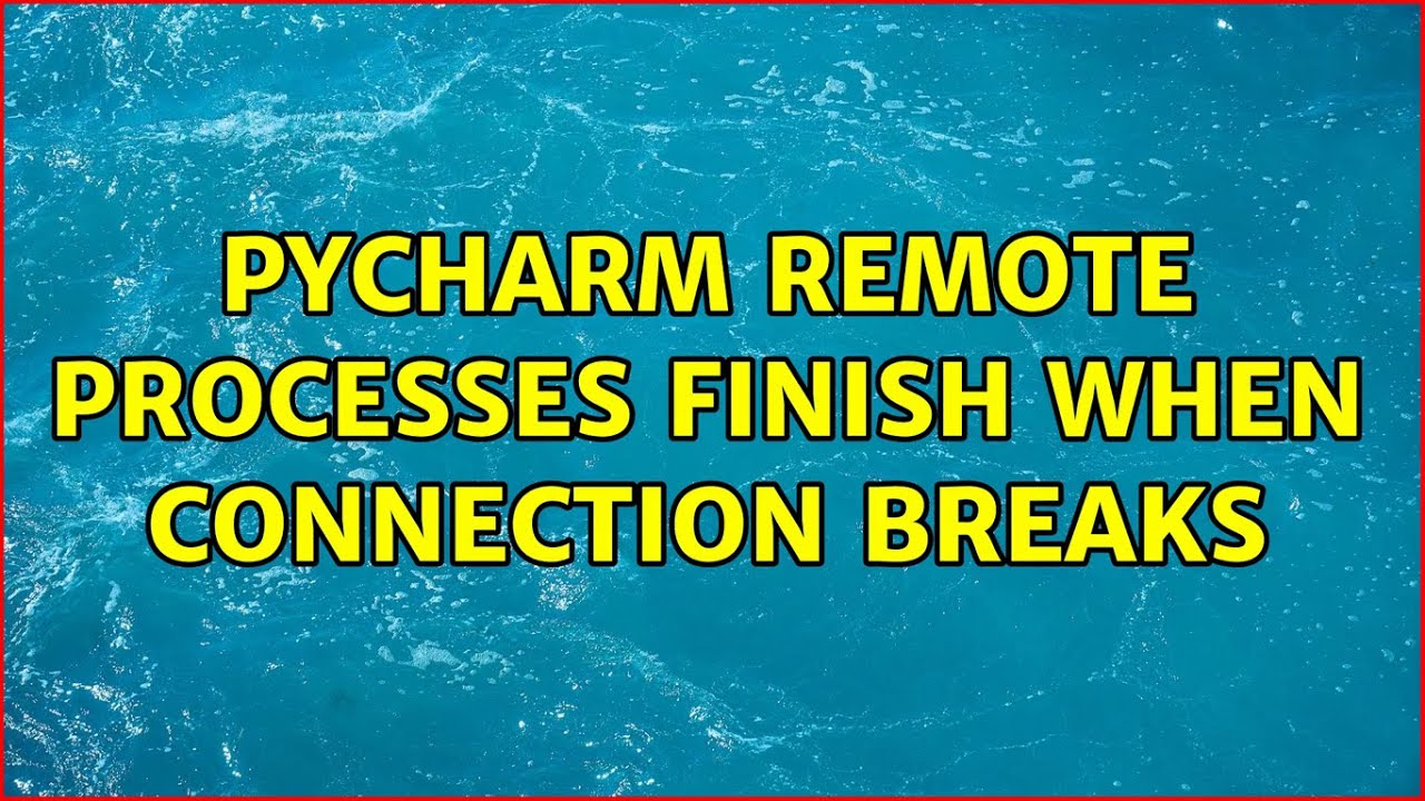 PyCharm remote processes finish when connection breaks - YouTube