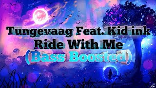 Tungevaag - Ride With Me (Feat. Kid Ink) (Bass Boosted)